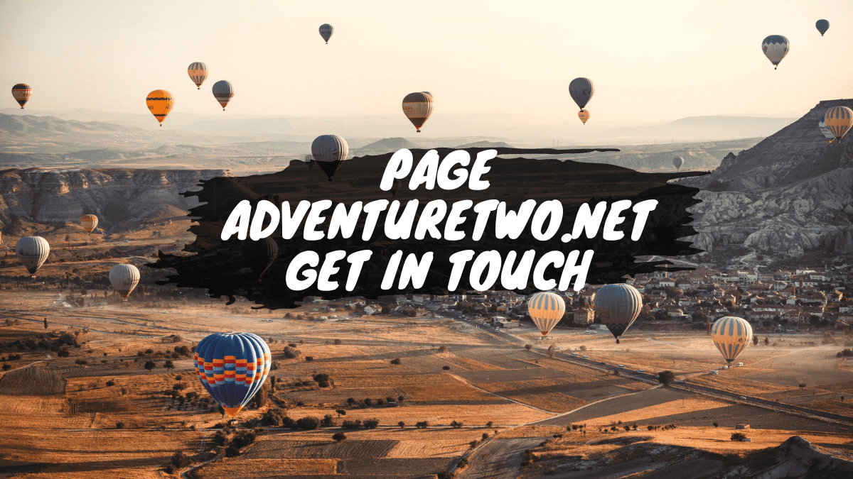 Getting in Touch with Adventure Two: Your Gateway to Travel Experiences